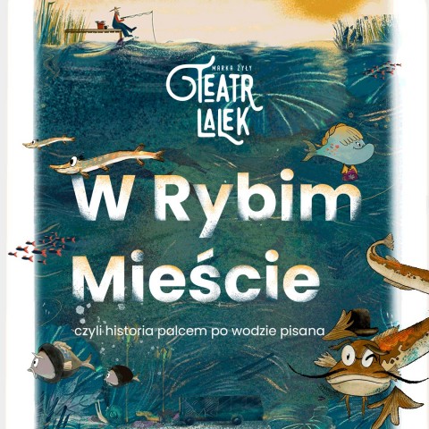 teatr lalek marka żyły w rybnim mieście czyli historia palcem po wodzie pisana.