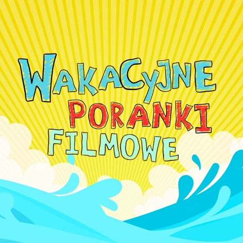 nad falą, na żółtym tle rysunkowy napis wakacyjne poranki filmowe