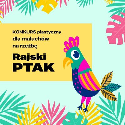 konkurs plastyczny dla maluchów na rzeźbę, rajski ptak, 