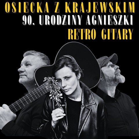 Osiecka z Krajewskim 90. urodziny Agnieszki Retro Gitary, na czarnym tle trzy osoby, dwóch mężczyzn z gitarą i kobieta trzymająca kwiat