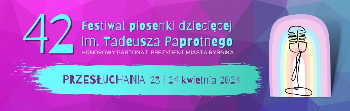 42 Festiwal piosenki dziecięcej im. Tadeusza Paprotnego. Przesłuchania 23 i 24 kwietnia 2024