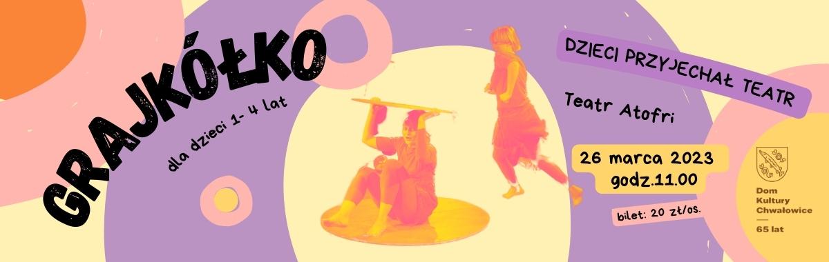 grafika, grajkółko dla dzieci 1-4 lata, dzieci przyjechał teatr, teatr atofri, 26 marca 2023 godz. 11:00 bilet: 20 zł logo dk