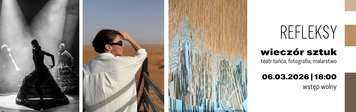 Baner przedstawia od lewej strony trzy fotografie, które zajmują dwie trzecie powierzchni. Po prawej stronie informacja Refleksy, wieczór sztuk, teatr tańca, fotografia, malarstwo, 06.03.2026| 18:00, wstęp wolny.